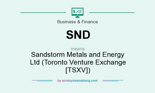 What does SND mean? It stands for Sandstorm Metals and Energy Ltd (Toronto Venture Exchange [TSXV])