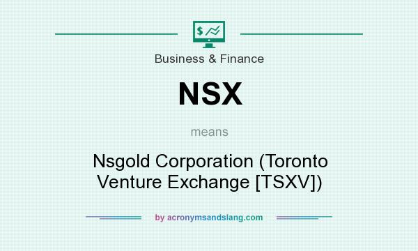 What does NSX mean? It stands for Nsgold Corporation (Toronto Venture Exchange [TSXV])