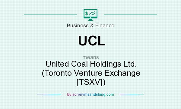 What does UCL mean? It stands for United Coal Holdings Ltd. (Toronto Venture Exchange [TSXV])