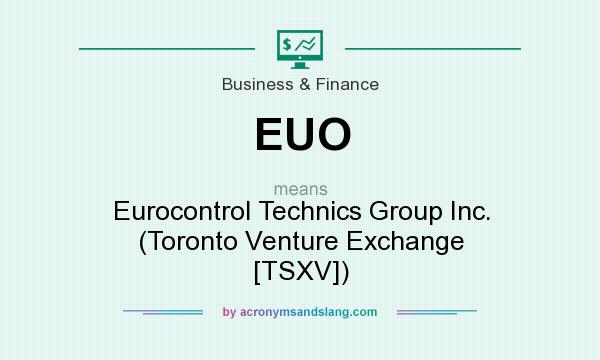What does EUO mean? It stands for Eurocontrol Technics Group Inc. (Toronto Venture Exchange [TSXV])