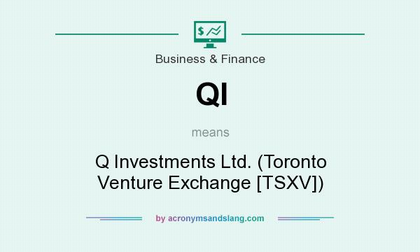 What does QI mean? It stands for Q Investments Ltd. (Toronto Venture Exchange [TSXV])