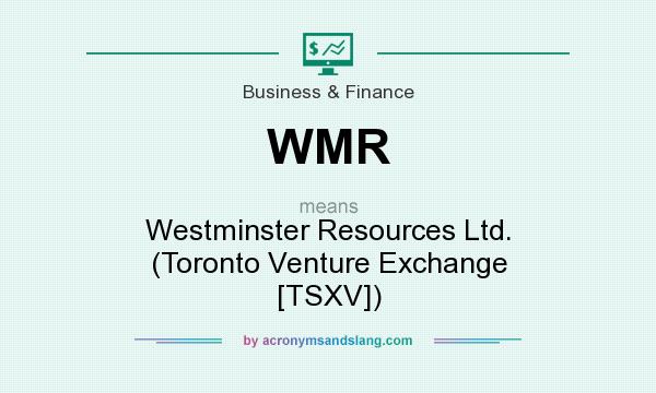 What does WMR mean? It stands for Westminster Resources Ltd. (Toronto Venture Exchange [TSXV])