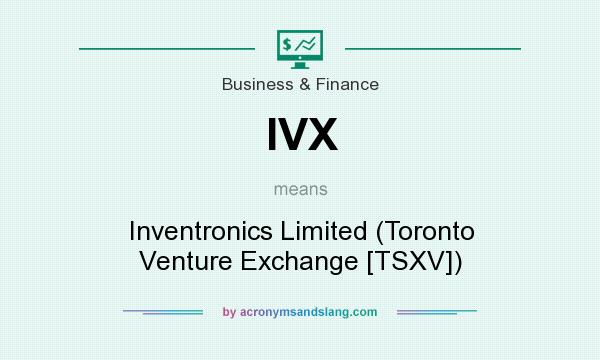What does IVX mean? It stands for Inventronics Limited (Toronto Venture Exchange [TSXV])