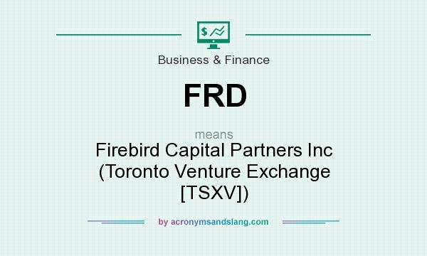 What does FRD mean? It stands for Firebird Capital Partners Inc (Toronto Venture Exchange [TSXV])