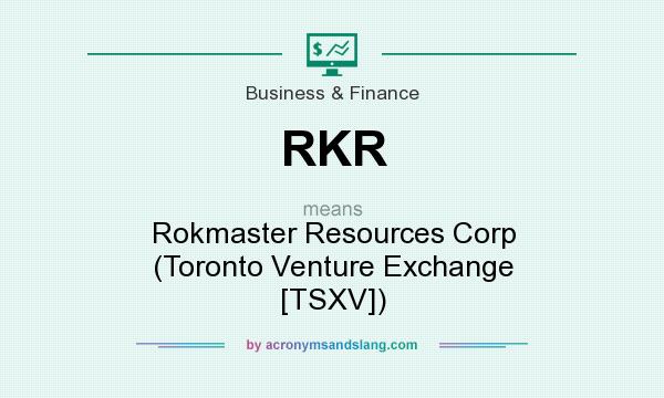 What does RKR mean? It stands for Rokmaster Resources Corp (Toronto Venture Exchange [TSXV])