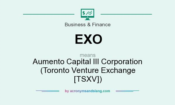 What does EXO mean? It stands for Aumento Capital III Corporation (Toronto Venture Exchange [TSXV])