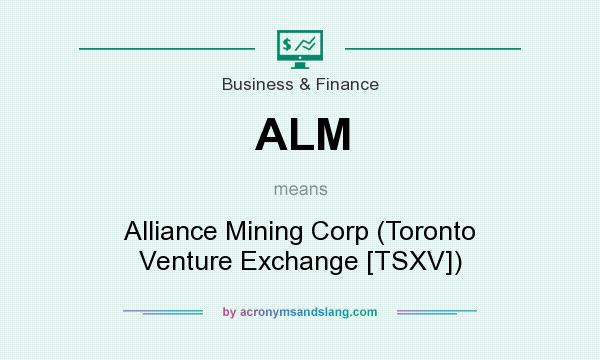 What does ALM mean? It stands for Alliance Mining Corp (Toronto Venture Exchange [TSXV])