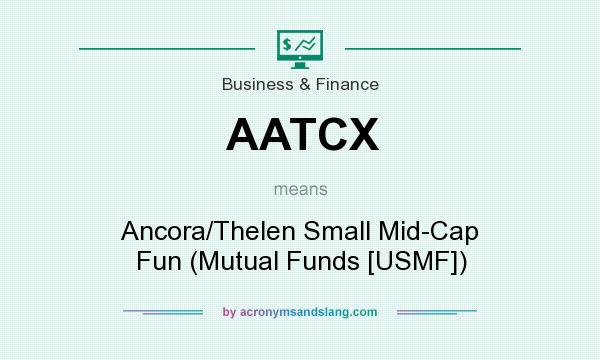 What does AATCX mean? It stands for Ancora/Thelen Small Mid-Cap Fun (Mutual Funds [USMF])