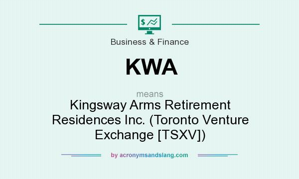 What does KWA mean? It stands for Kingsway Arms Retirement Residences Inc. (Toronto Venture Exchange [TSXV])
