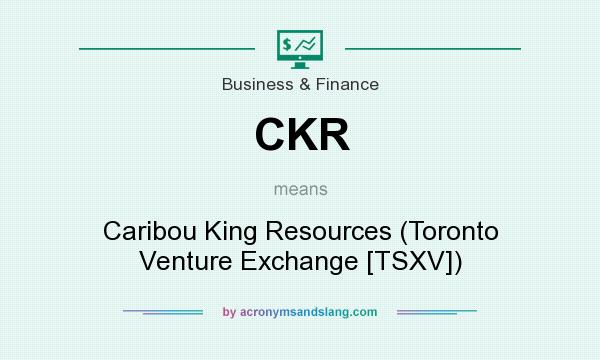 What does CKR mean? It stands for Caribou King Resources (Toronto Venture Exchange [TSXV])