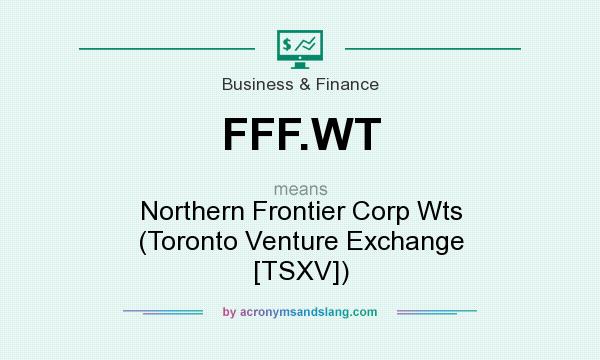 What does FFF.WT mean? It stands for Northern Frontier Corp Wts (Toronto Venture Exchange [TSXV])