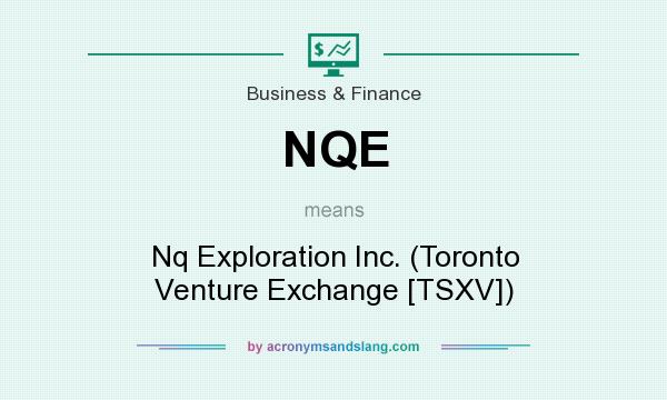 What does NQE mean? It stands for Nq Exploration Inc. (Toronto Venture Exchange [TSXV])