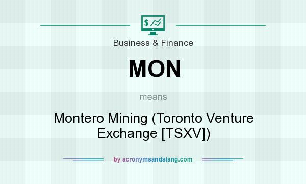 What does MON mean? It stands for Montero Mining (Toronto Venture Exchange [TSXV])