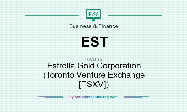 What does EST mean? It stands for Estrella Gold Corporation (Toronto Venture Exchange [TSXV])
