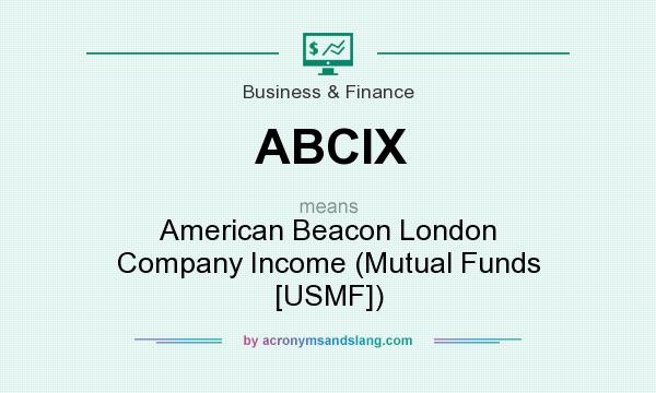 What does ABCIX mean? It stands for American Beacon London Company Income (Mutual Funds [USMF])