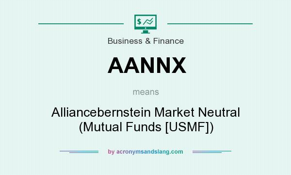 What does AANNX mean? It stands for Alliancebernstein Market Neutral (Mutual Funds [USMF])