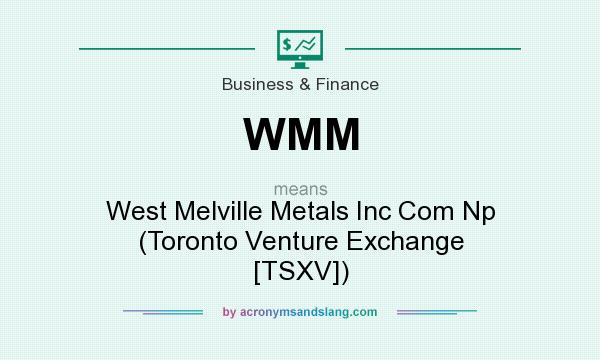 What does WMM mean? It stands for West Melville Metals Inc Com Np (Toronto Venture Exchange [TSXV])