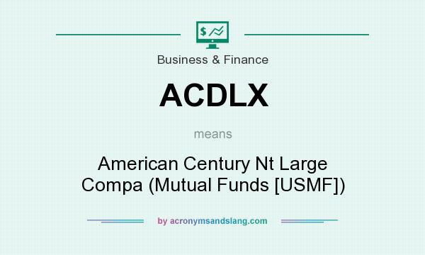 What does ACDLX mean? It stands for American Century Nt Large Compa (Mutual Funds [USMF])