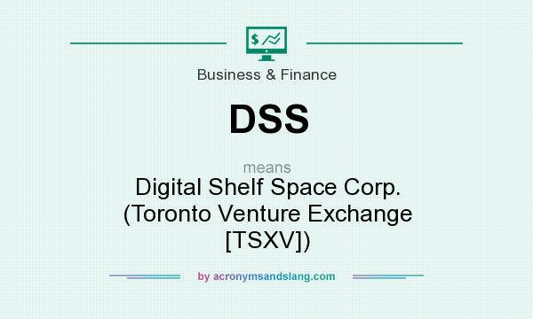 What does DSS mean? It stands for Digital Shelf Space Corp. (Toronto Venture Exchange [TSXV])