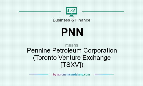 What does PNN mean? It stands for Pennine Petroleum Corporation (Toronto Venture Exchange [TSXV])