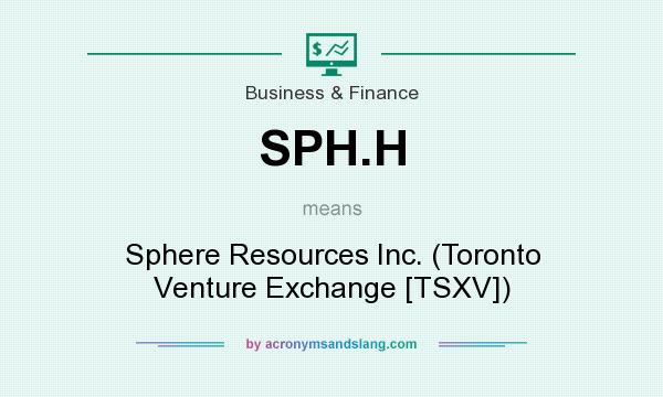 What does SPH.H mean? It stands for Sphere Resources Inc. (Toronto Venture Exchange [TSXV])