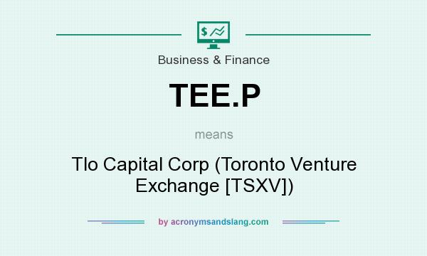 What does TEE.P mean? It stands for Tlo Capital Corp (Toronto Venture Exchange [TSXV])
