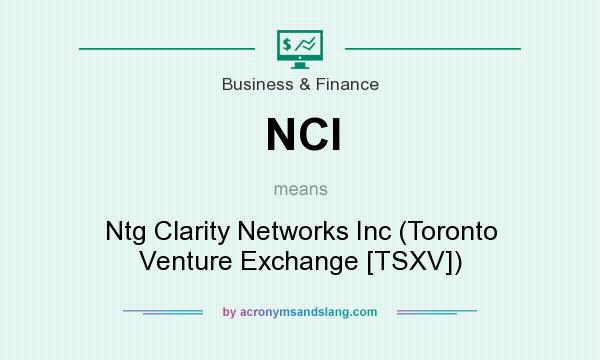 What does NCI mean? It stands for Ntg Clarity Networks Inc (Toronto Venture Exchange [TSXV])