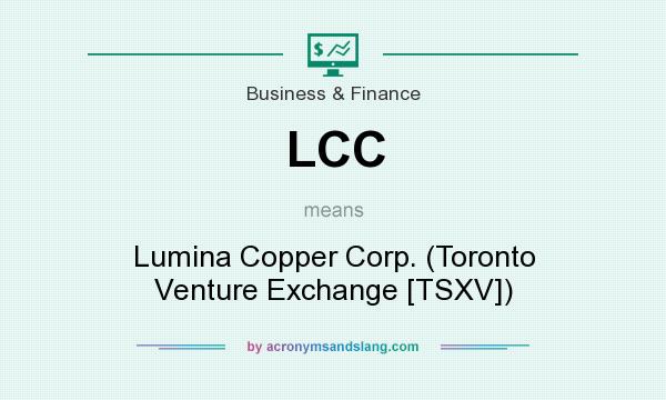 What does LCC mean? It stands for Lumina Copper Corp. (Toronto Venture Exchange [TSXV])