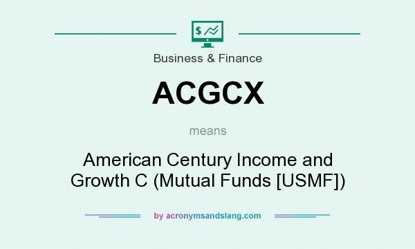 What does ACGCX mean? It stands for American Century Income and Growth C (Mutual Funds [USMF])