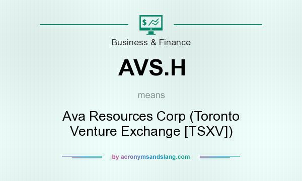 What does AVS.H mean? It stands for Ava Resources Corp (Toronto Venture Exchange [TSXV])