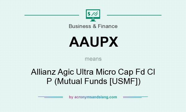 What does AAUPX mean? It stands for Allianz Agic Ultra Micro Cap Fd Cl P (Mutual Funds [USMF])