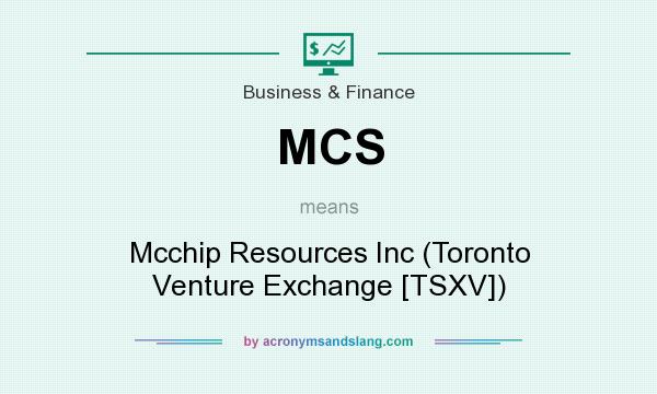 What does MCS mean? It stands for Mcchip Resources Inc (Toronto Venture Exchange [TSXV])