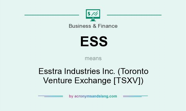What does ESS mean? It stands for Esstra Industries Inc. (Toronto Venture Exchange [TSXV])