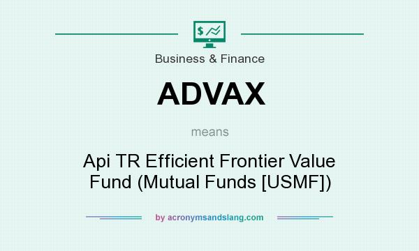 What does ADVAX mean? It stands for Api TR Efficient Frontier Value Fund (Mutual Funds [USMF])
