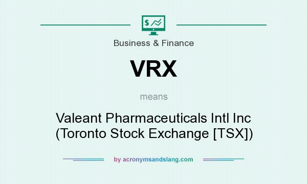What does VRX mean? It stands for Valeant Pharmaceuticals Intl Inc (Toronto Stock Exchange [TSX])