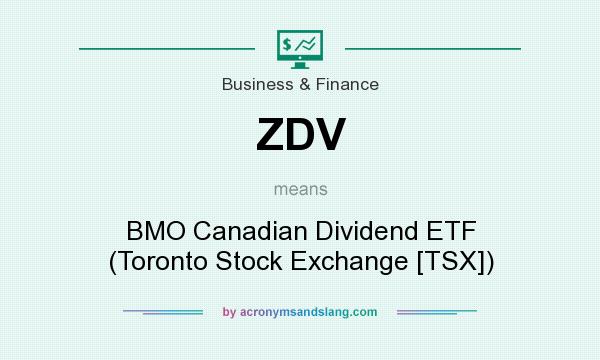 What does ZDV mean? It stands for BMO Canadian Dividend ETF (Toronto Stock Exchange [TSX])