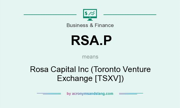 What does RSA.P mean? It stands for Rosa Capital Inc (Toronto Venture Exchange [TSXV])