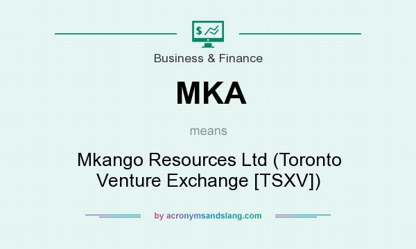 What does MKA mean? It stands for Mkango Resources Ltd (Toronto Venture Exchange [TSXV])