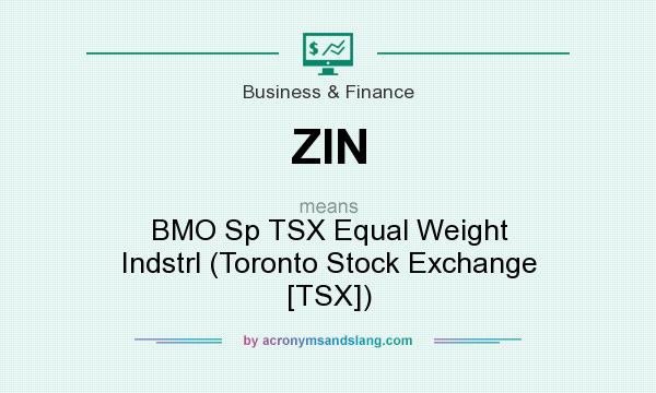 What does ZIN mean? It stands for BMO Sp TSX Equal Weight Indstrl (Toronto Stock Exchange [TSX])