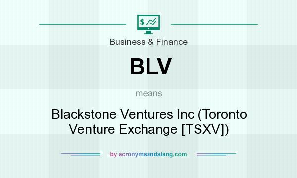 What does BLV mean? It stands for Blackstone Ventures Inc (Toronto Venture Exchange [TSXV])