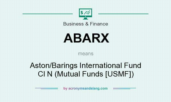 What does ABARX mean? It stands for Aston/Barings International Fund Cl N (Mutual Funds [USMF])