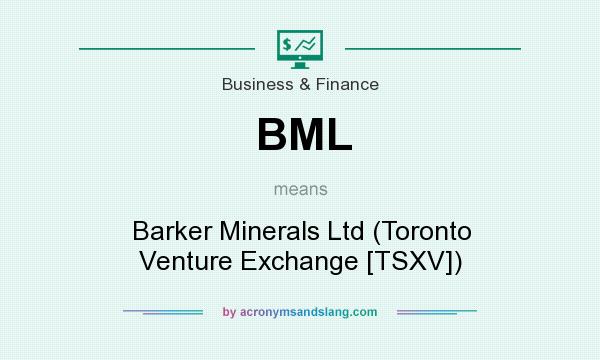 What does BML mean? It stands for Barker Minerals Ltd (Toronto Venture Exchange [TSXV])
