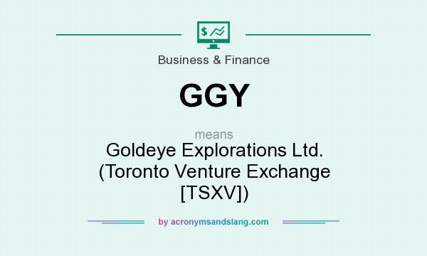 What does GGY mean? It stands for Goldeye Explorations Ltd. (Toronto Venture Exchange [TSXV])