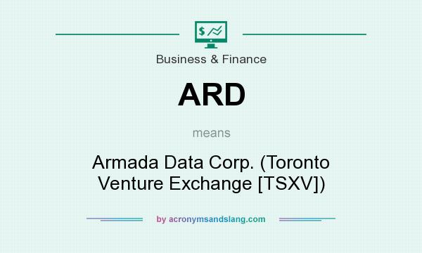 What does ARD mean? It stands for Armada Data Corp. (Toronto Venture Exchange [TSXV])