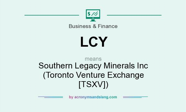 What does LCY mean? It stands for Southern Legacy Minerals Inc (Toronto Venture Exchange [TSXV])