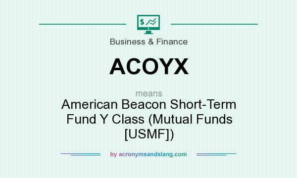 What does ACOYX mean? It stands for American Beacon Short-Term Fund Y Class (Mutual Funds [USMF])