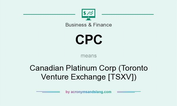 What does CPC mean? It stands for Canadian Platinum Corp (Toronto Venture Exchange [TSXV])