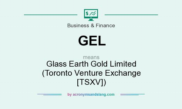 What does GEL mean? It stands for Glass Earth Gold Limited (Toronto Venture Exchange [TSXV])