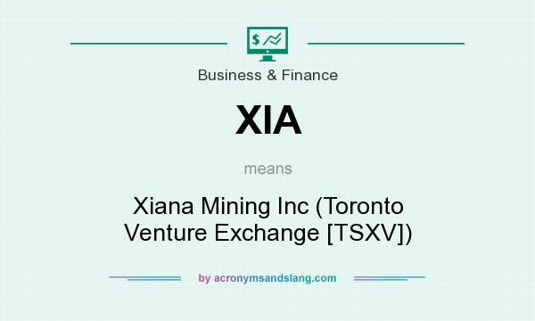 What does XIA mean? It stands for Xiana Mining Inc (Toronto Venture Exchange [TSXV])