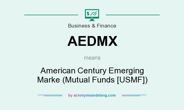 What does AEDMX mean? It stands for American Century Emerging Marke (Mutual Funds [USMF])